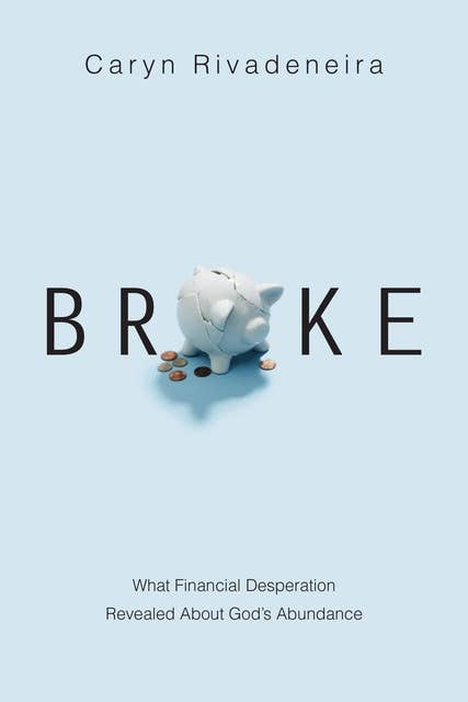 Broke: What Financial Desperation Revealed about God's Abundance