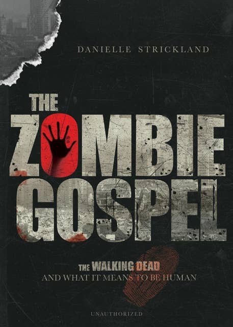 The Zombie Gospel: The Walking Dead and What It Means to Be Human