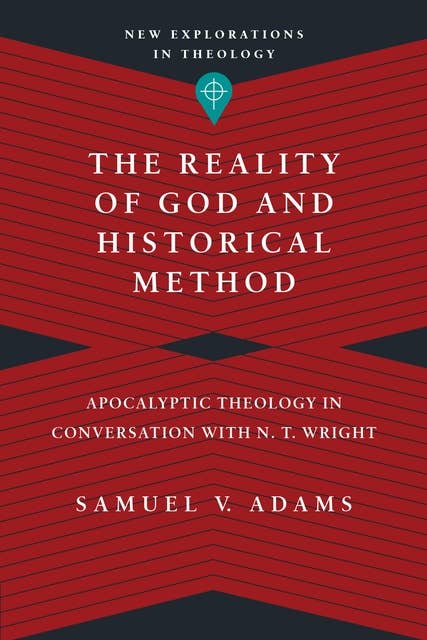 The Reality of God and Historical Method: Apocalyptic Theology in Conversation with N. T. Wright