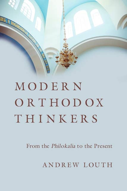 Modern Orthodox Thinkers: From the Philokalia to the Present