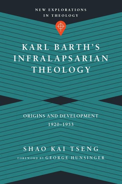 Karl Barth's Infralapsarian Theology: Origins and Development, 1920-1953