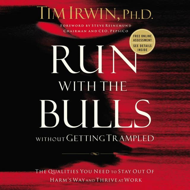 Run With the Bulls Without Getting Trampled: The Qualities You Need to Stay Out of Harm's Way and Thrive at Work