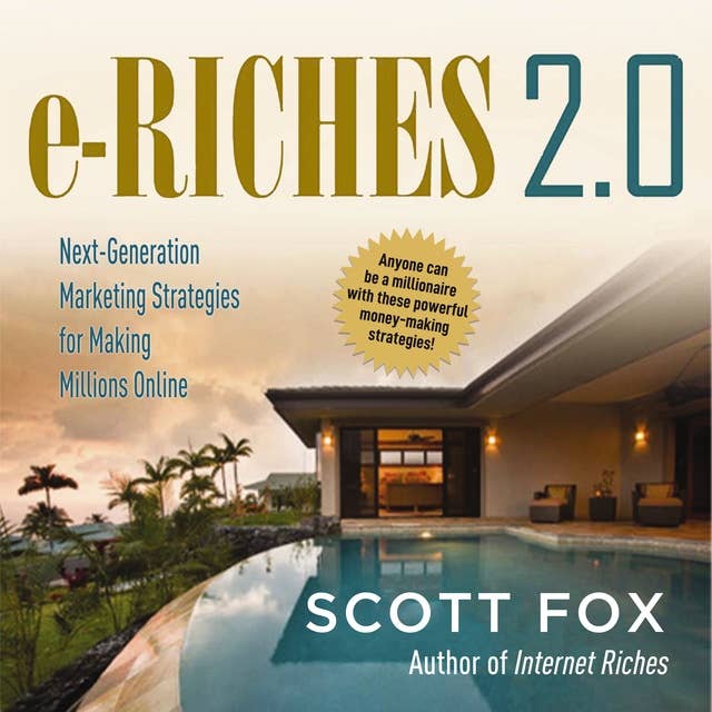 e-Riches 2.0: Next-Generation Marketing Strategies for Making Millions Online 