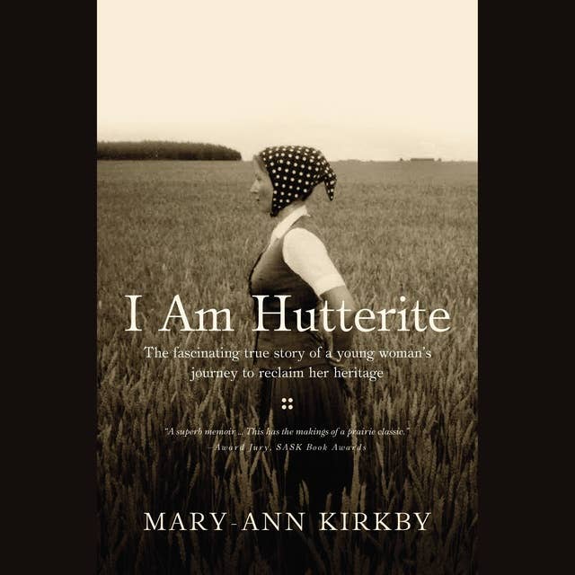 I Am Hutterite: The Fascinating True Story of a Young Woman's Journey to reclaim Her Heritage