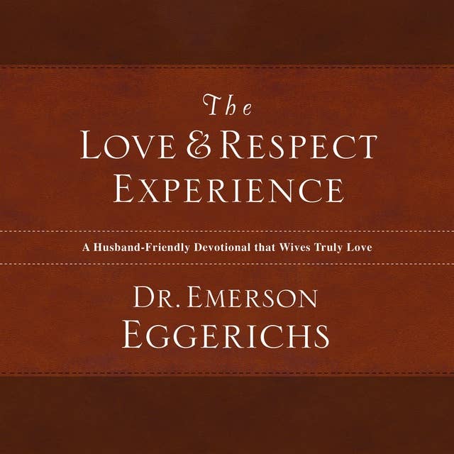 The Love and Respect Experience: A Husband-Friendly Devotional that Wives Truly Love
