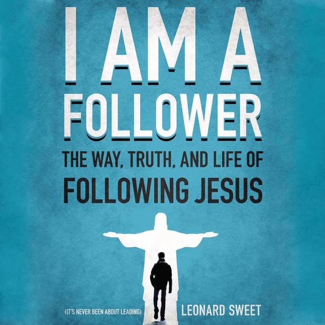I Am a Follower: The Way, Truth, and Life of Following Jesus