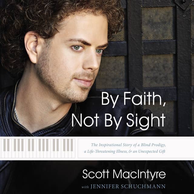 By Faith, Not By Sight: The Inspirational Story of a Blind Prodigy, a Life-Threatening Illness, and an Unexpected Gift
