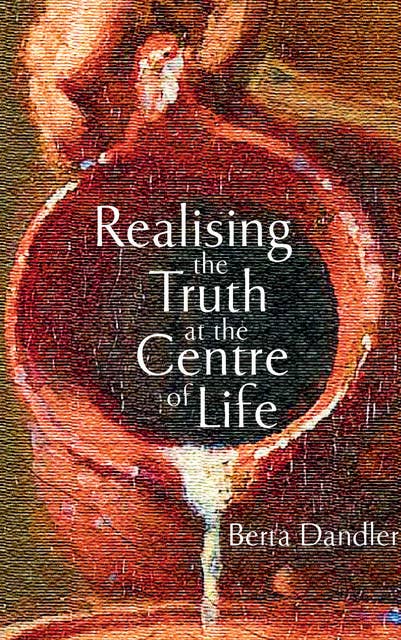 Realising the Truth at the Centre of Life