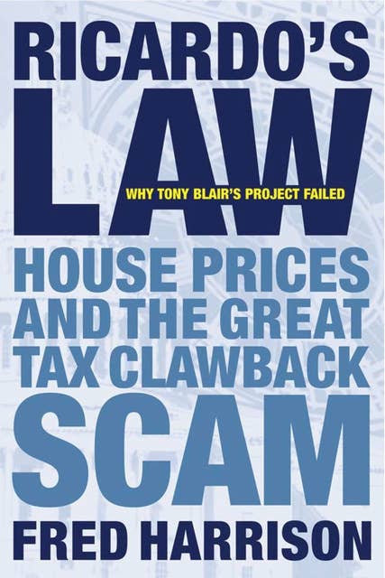 Ricardo's Law: House Prices And The Great Tax Clawback Scam