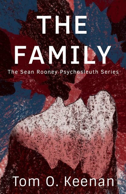 The Family: The Sean Rooney Psychosleuth Series