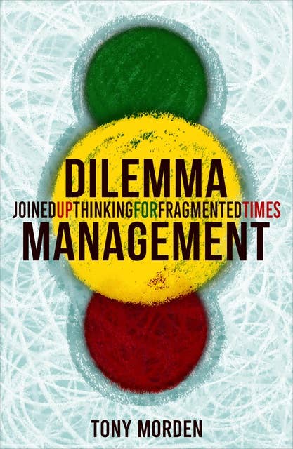 Dilemma Management: Joined up thinking for our fragmented times