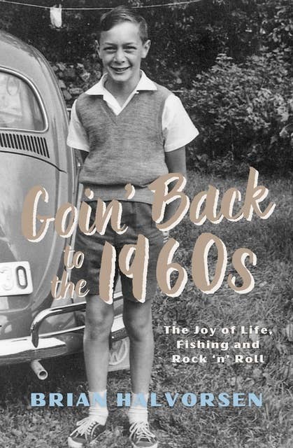 Goin' Back to the 1960s: The Joy of Life, Fishing and Rock 'n' Roll