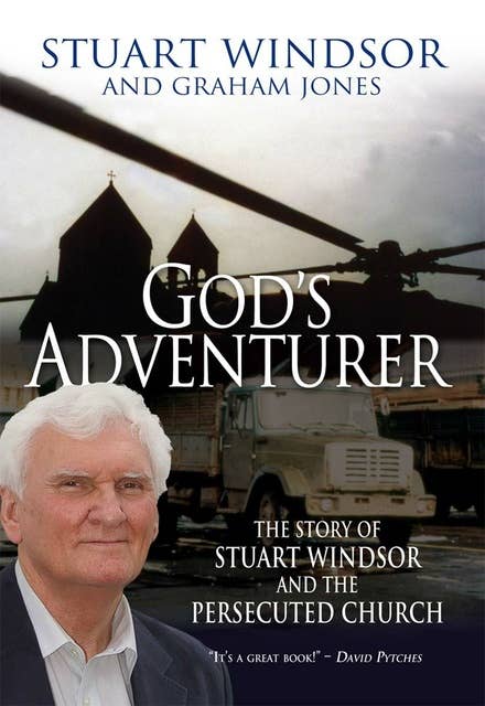 God's Adventurer: The story of Stuart Windsor and the persecuted church