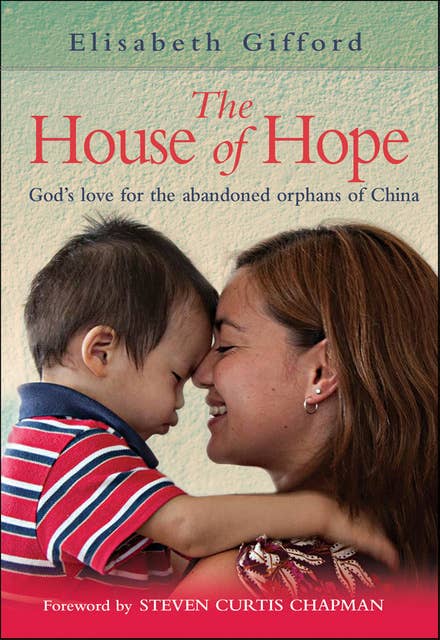 The House of Hope: God's love for the abandoned orphans of China