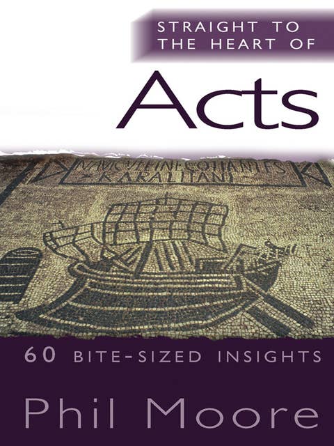 Straight to the Heart of Acts: 60 bite-sized insights