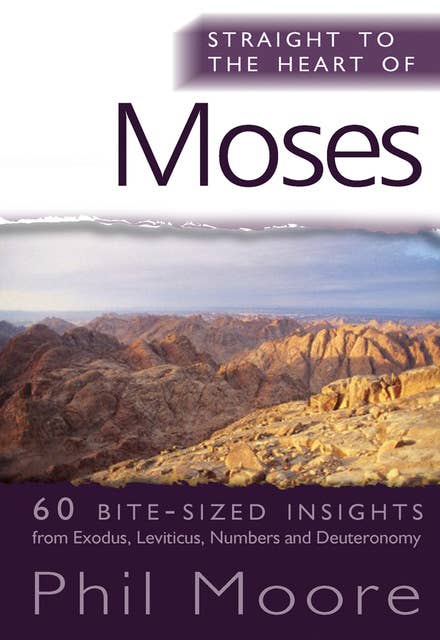 Straight to the Heart of Moses: 60 bite-sized insights