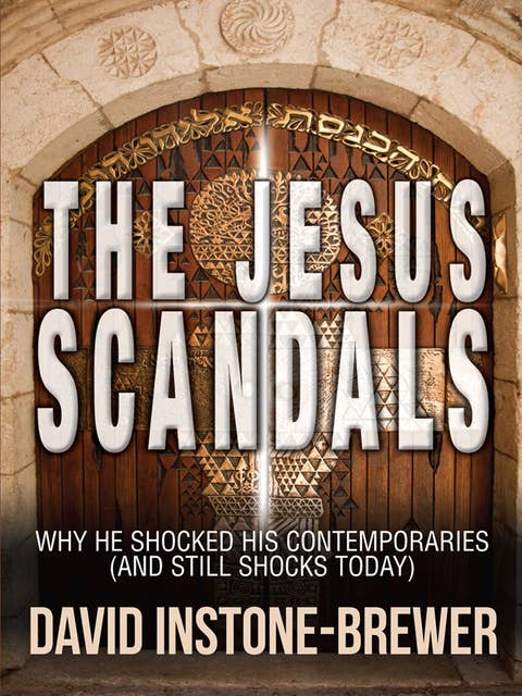 The Jesus Scandals: Why he shocked his contemporaries (and still shocks today)