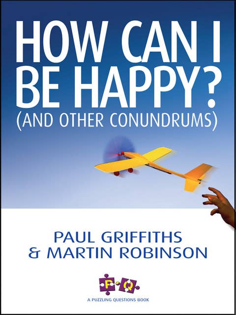 How Can I Be Happy?: (And Other Conundrums)
