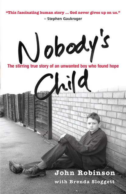 Nobody's Child: The stirring true story of an unwanted boy who found hope