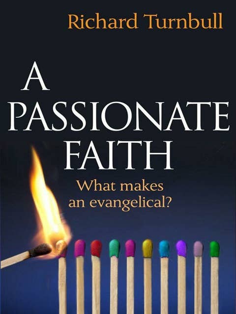 A Passionate Faith: What makes an evangelical?