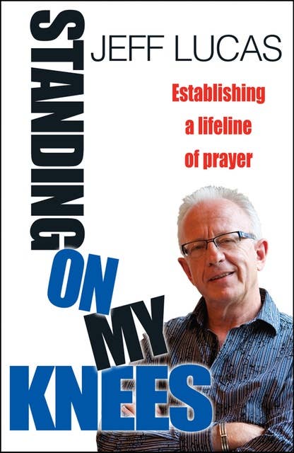 Standing on My Knees: Establishing a lifeline of prayer