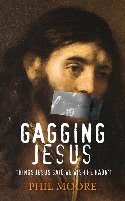 Gagging Jesus: Things Jesus said we wish He hadn't
