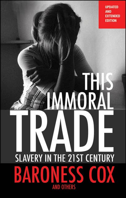 This Immoral Trade, new edition: Slavery in the 21st century: updated and extended edition