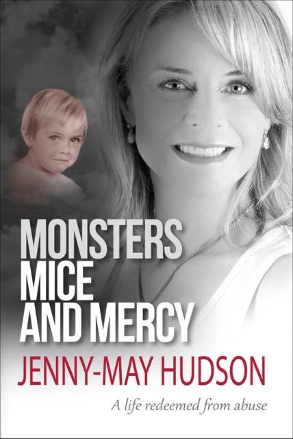 Monsters, Mice and Mercy: A life redeemed from abuse