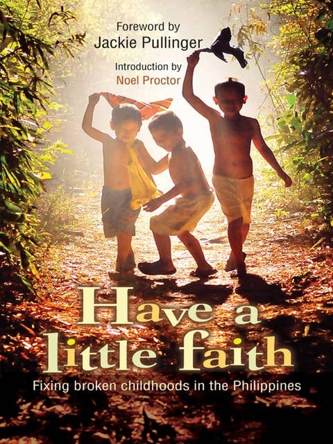 Have a Little Faith: Fixing broken childhoods in the Philippines