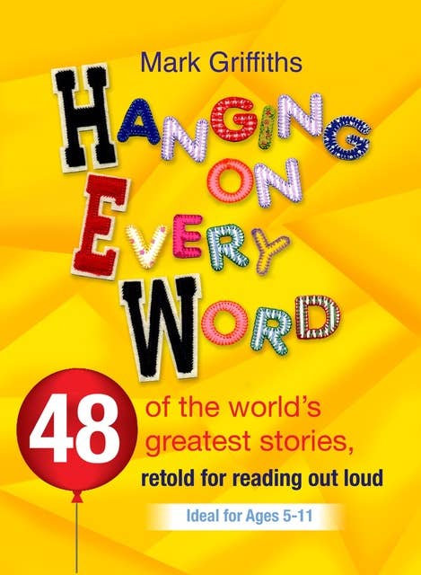 Hanging on Every Word: 48 of the world's greatest stories, retold for reading aloud