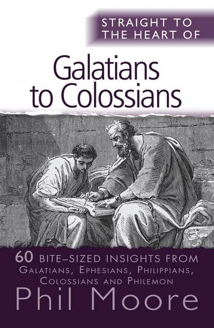 Straight to the Heart of Galatians to Colossians: 60 bite-sized insights