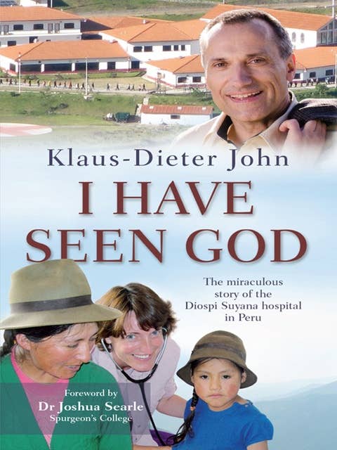 I Have Seen God: The miraculous story of the Diospi Suyana Hospital