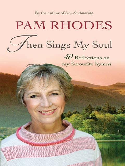 Then Sings My Soul: Reflections on 40 favourite hymns
