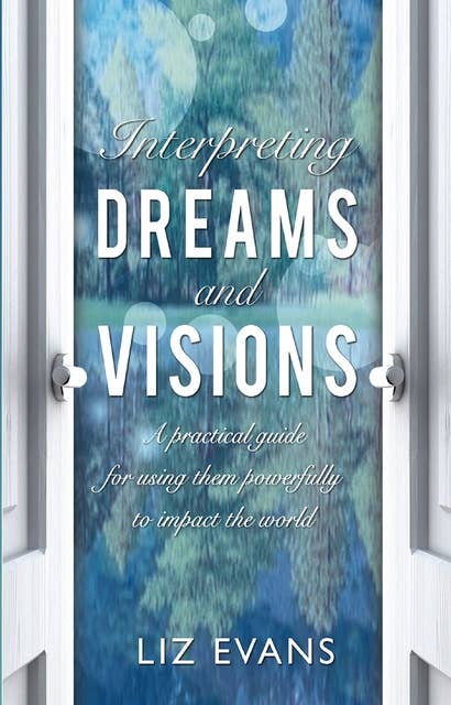 Interpreting Dreams and Visions: A practical guide