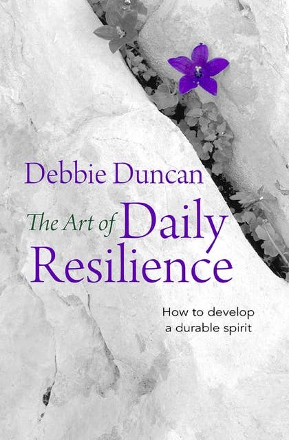 The Art of Daily Resilience: How to develop a durable spirit