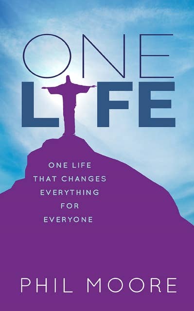 One Life: One Life that Changes Everything for Everyone