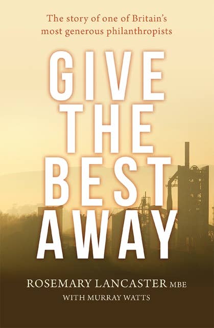 Give the Best Away: The story of one of Britain's most generous philanthropists