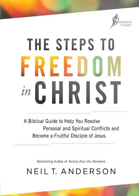 Steps to Freedom in Christ: Workbook: A biblical guide to help you resolve personal and spiritual conflicts and become a fruitful disciple of Jesus