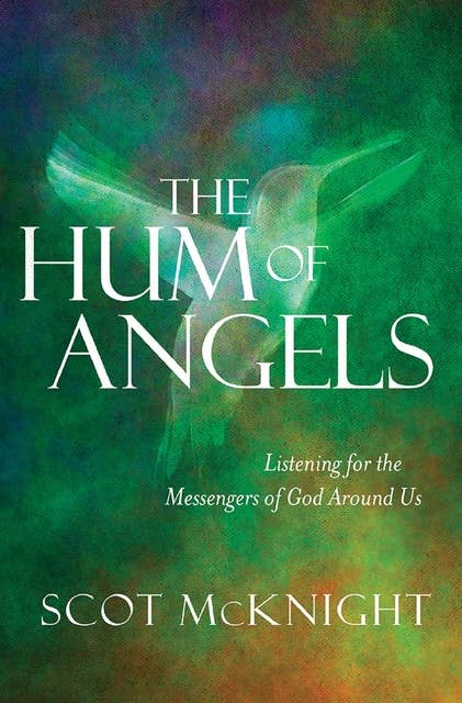 The Hum of Angels: Listening for the Messengers of God Around Us