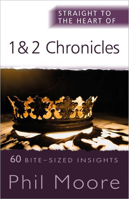 Straight to the Heart of 1 and 2 Chronicles: 60 Bite-Sized Insights