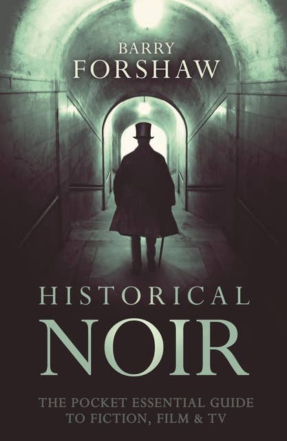 Historical Noir: The Pocket Essential Guide to Fiction, Film and TV