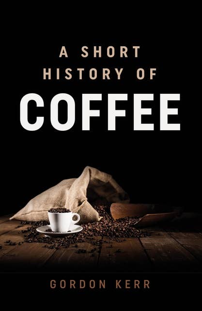 A Short History of Coffee: A Short History of Coffee