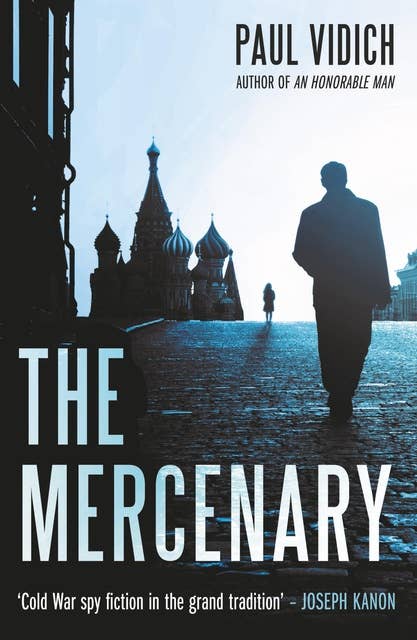 The Mercenary: A Spy's Escape from Moscow