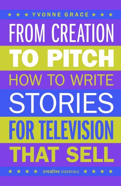 From Creation to Pitch: How to Write Stories for Television that Sell