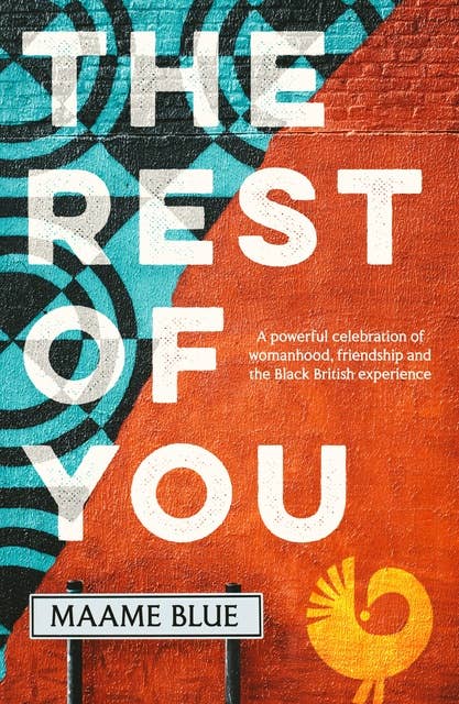 The Rest of You: A powerful tale of womanhood, friendship and the Black British experience, set in today’s London and 90s Ghana