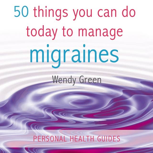 50 Things You Can Do Today To Manage Migraines