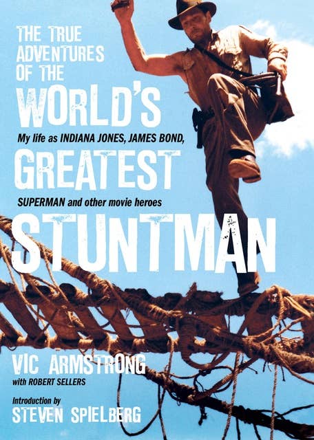 The True Adventures of the World's Greatest Stuntman: My Life As Indiana Jones, James Bond, Superman and Other Movie Heroes