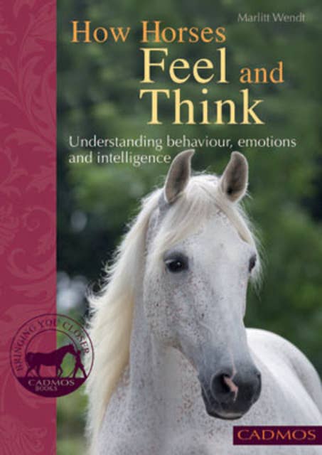How Horses Feel and Think: Understanding behaviour, emotions and intelligence