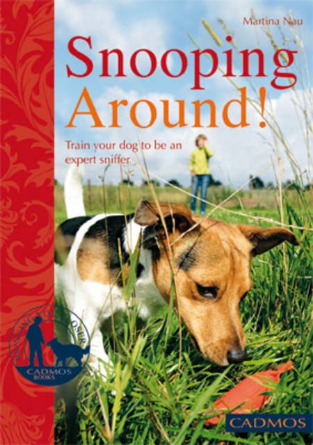 Snooping Around!: Train your dog to be an expert sniffer