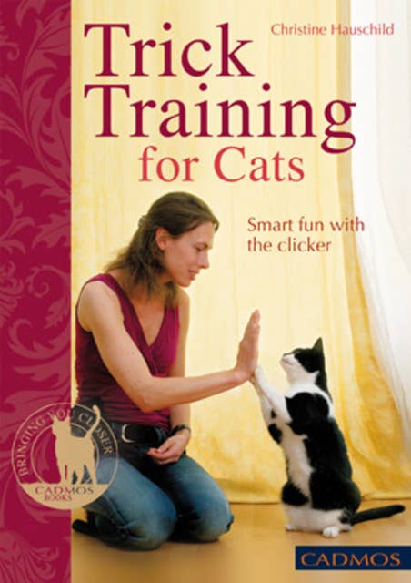 Trick Training for Cats: Smart fun with the clicker